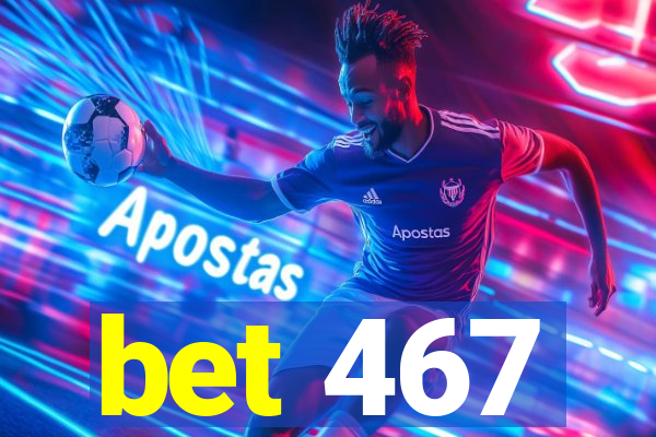 bet 467